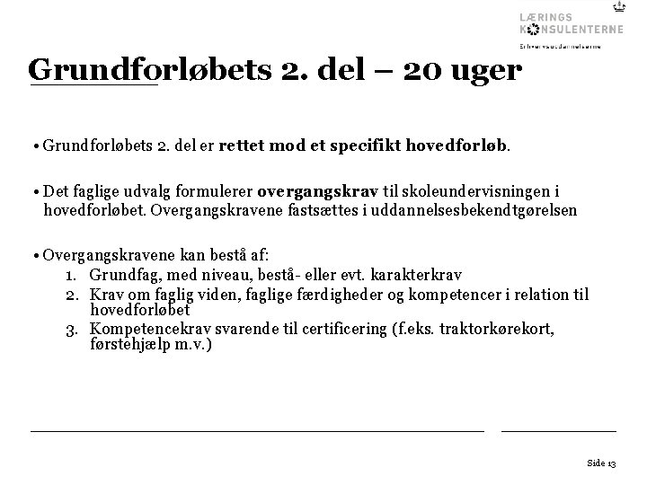 Grundforløbets 2. del – 20 uger • Grundforløbets 2. del er rettet mod et