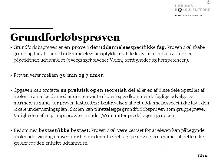 Grundforløbsprøven • Grundforløbsprøven er en prøve i det uddannelsesspecifikke fag. Prøven skal skabe grundlag