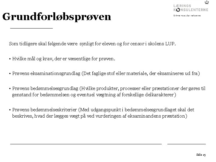 Grundforløbsprøven Som tidligere skal følgende være synligt for eleven og for censor i skolens