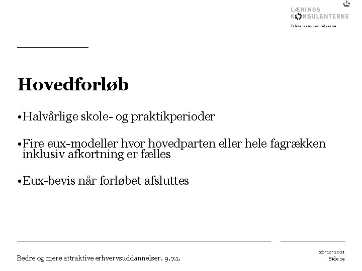 Hovedforløb • Halvårlige skole- og praktikperioder • Fire eux-modeller hvor hovedparten eller hele fagrækken