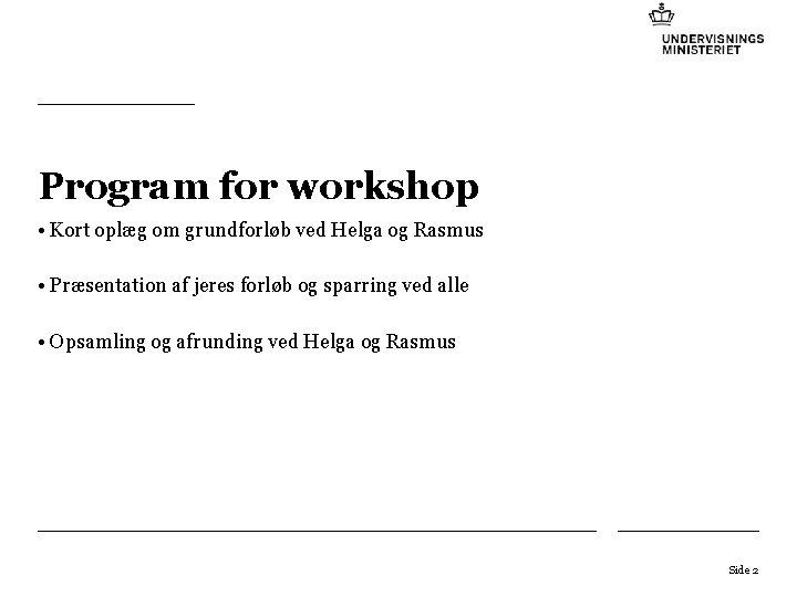 Program for workshop • Kort oplæg om grundforløb ved Helga og Rasmus • Præsentation