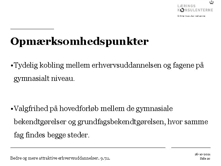 Opmærksomhedspunkter • Tydelig kobling mellem erhvervsuddannelsen og fagene på gymnasialt niveau. • Valgfrihed på