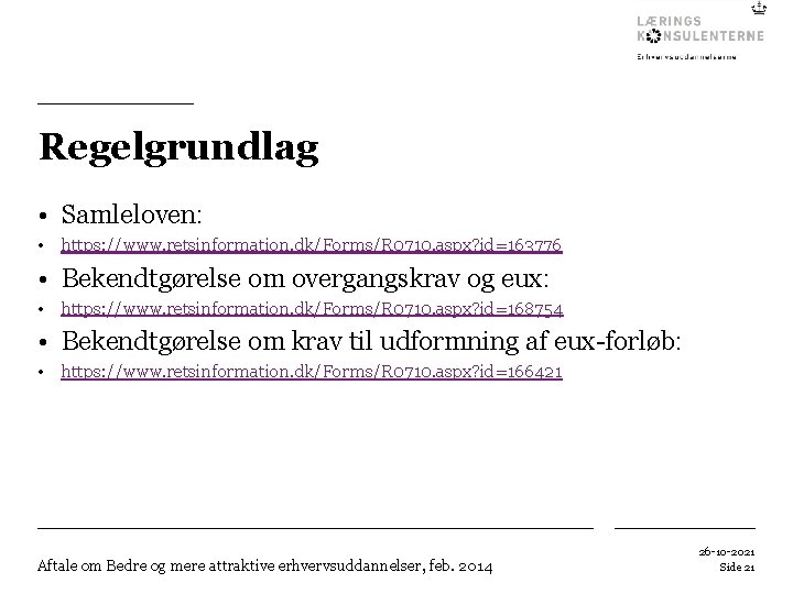 Regelgrundlag • Samleloven: • https: //www. retsinformation. dk/Forms/R 0710. aspx? id=163776 • Bekendtgørelse om