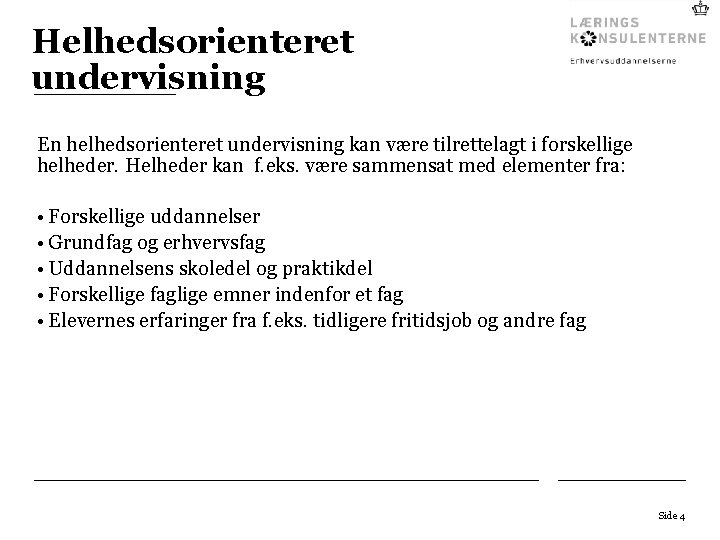 Helhedsorienteret undervisning En helhedsorienteret undervisning kan være tilrettelagt i forskellige helheder. Helheder kan f.