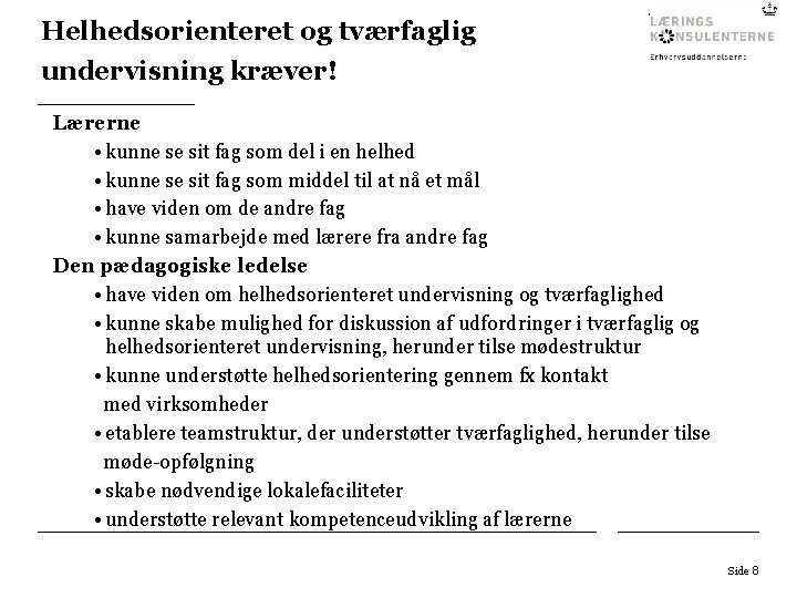 Helhedsorienteret og tværfaglig undervisning kræver! Lærerne • kunne se sit fag som del i