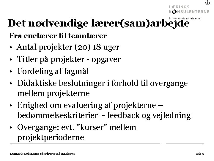 Det nødvendige lærer(sam)arbejde Fra enelærer til teamlærer • • Antal projekter (20) 18 uger