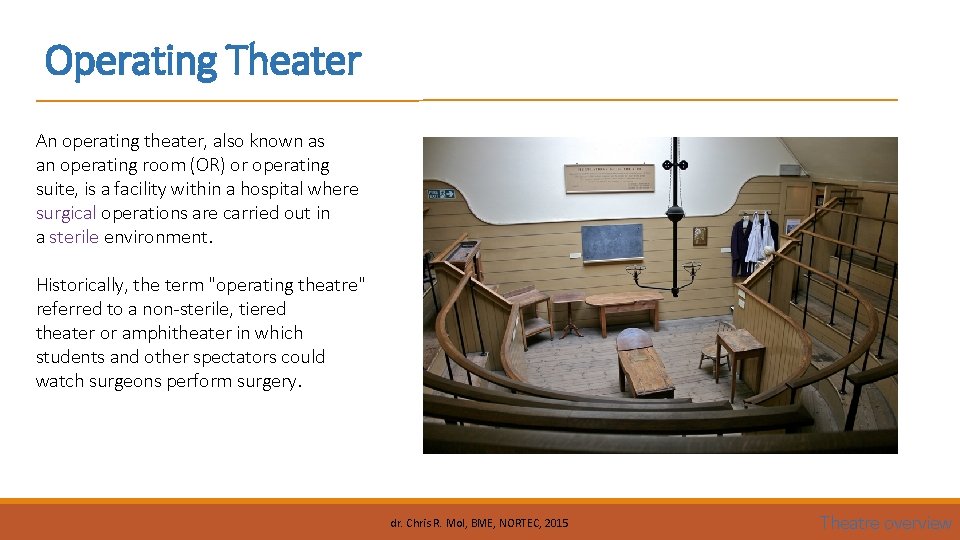 Operating Theater An operating theater, also known as an operating room (OR) or operating