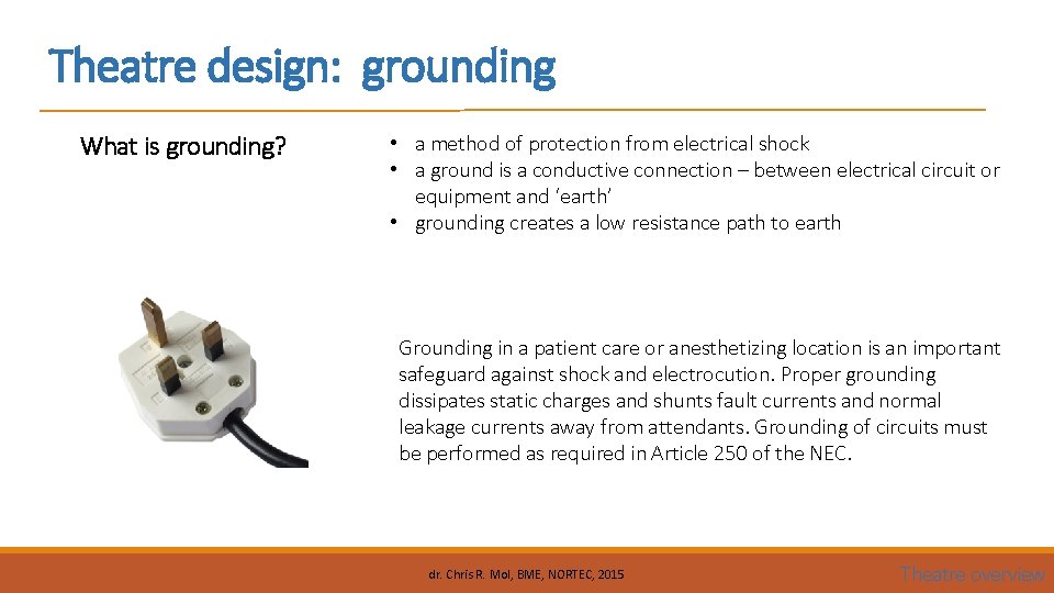 Theatre design: grounding What is grounding? • a method of protection from electrical shock