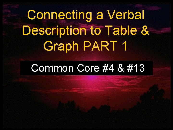 Connecting a Verbal Description to Table & Graph PART 1 Common Core #4 &