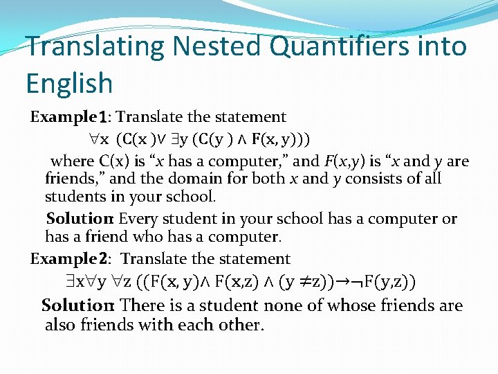 Translating Nested Quantifiers into English Example 1: Translate the statement x (C(x )∨ y