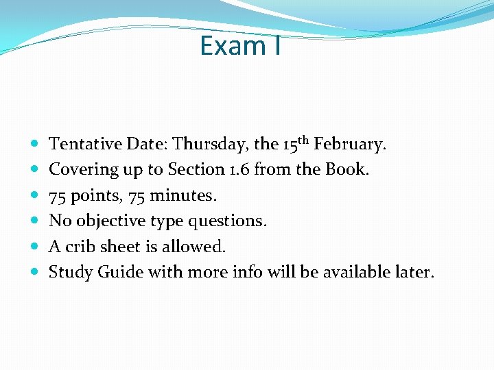 Exam I Tentative Date: Thursday, the 15 th February. Covering up to Section 1.