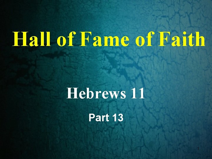 Hall of Fame of Faith Hebrews 11 Part 13 1 