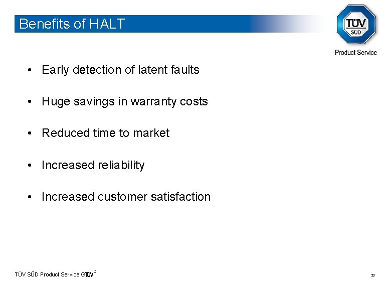 Benefits of HALT • Early detection of latent faults • Huge savings in warranty