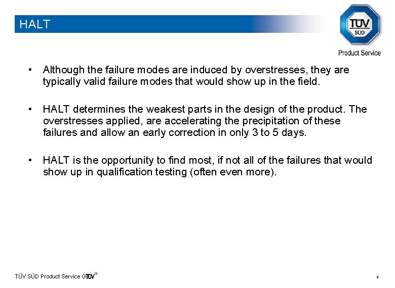 HALT • Although the failure modes are induced by overstresses, they are typically valid