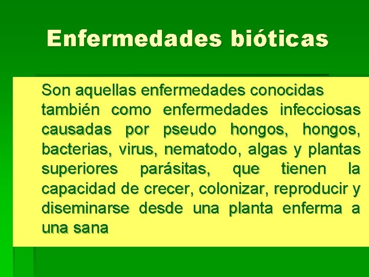 Enfermedades bióticas Son aquellas enfermedades conocidas también como enfermedades infecciosas causadas por pseudo hongos,