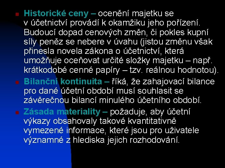 n n n Historické ceny – ocenění majetku se v účetnictví provádí k okamžiku