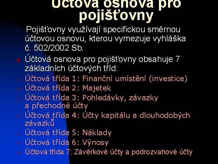 Účtová osnova pro pojišťovny n v v v v Pojišťovny využívají specifickou směrnou účtovou