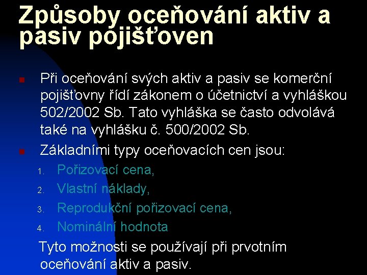 Způsoby oceňování aktiv a pasiv pojišťoven n n Při oceňování svých aktiv a pasiv