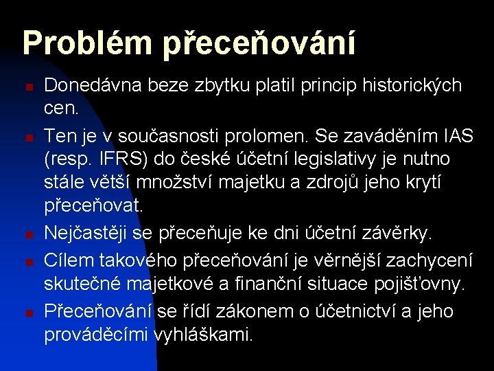 Problém přeceňování n n n Donedávna beze zbytku platil princip historických cen. Ten je