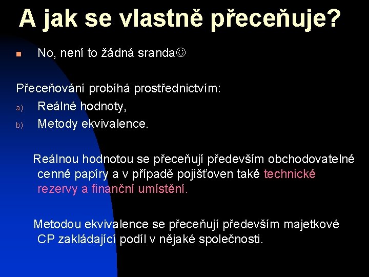A jak se vlastně přeceňuje? n No, není to žádná sranda Přeceňování probíhá prostřednictvím: