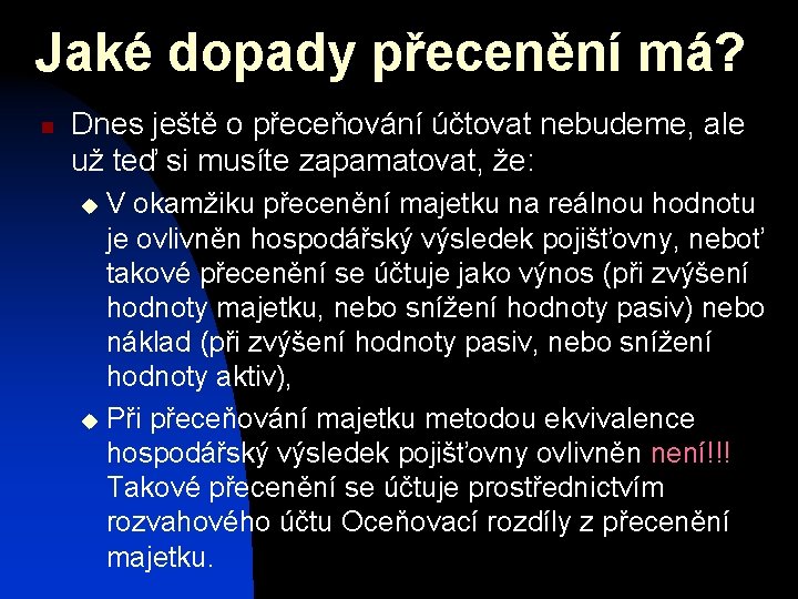 Jaké dopady přecenění má? n Dnes ještě o přeceňování účtovat nebudeme, ale už teď