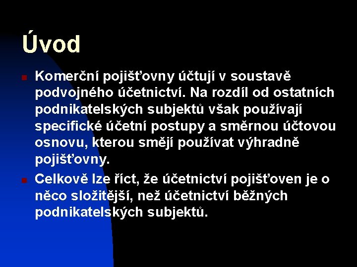 Úvod n n Komerční pojišťovny účtují v soustavě podvojného účetnictví. Na rozdíl od ostatních