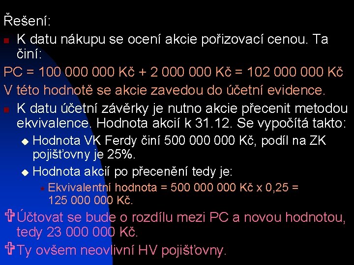 Řešení: n K datu nákupu se ocení akcie pořizovací cenou. Ta činí: PC =