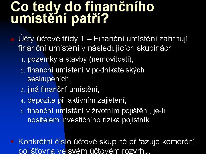 Co tedy do finančního umístění patří? n Účty účtové třídy 1 – Finanční umístění