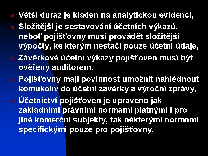 n n n Větší důraz je kladen na analytickou evidenci, Složitější je sestavování účetních