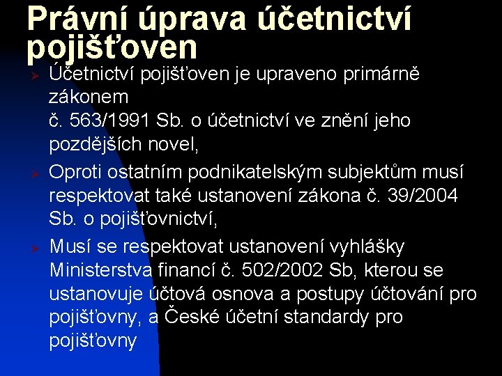 Právní úprava účetnictví pojišťoven Ø Ø Ø Účetnictví pojišťoven je upraveno primárně zákonem č.