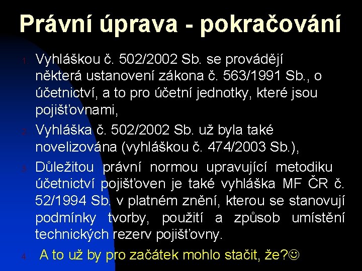 Právní úprava - pokračování 1. 2. 3. 4. Vyhláškou č. 502/2002 Sb. se provádějí