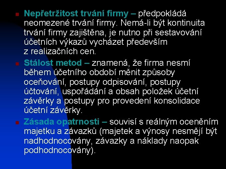n n n Nepřetržitost trvání firmy – předpokládá neomezené trvání firmy. Nemá-li být kontinuita