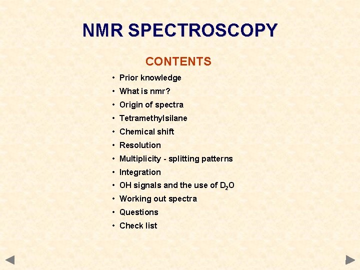 NMR SPECTROSCOPY CONTENTS • Prior knowledge • What is nmr? • Origin of spectra