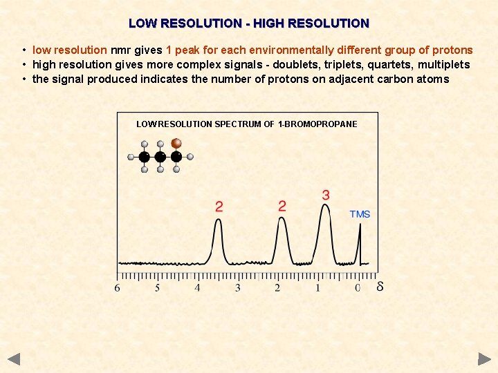 LOW RESOLUTION - HIGH RESOLUTION • low resolution nmr gives 1 peak for each