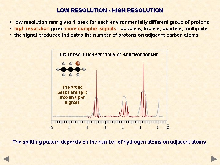 LOW RESOLUTION - HIGH RESOLUTION • low resolution nmr gives 1 peak for each