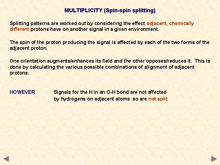 MULTIPLICITY (Spin-spin splitting) Splitting patterns are worked out by considering the effect adjacent, chemically