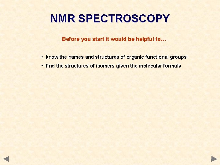 NMR SPECTROSCOPY Before you start it would be helpful to… • know the names