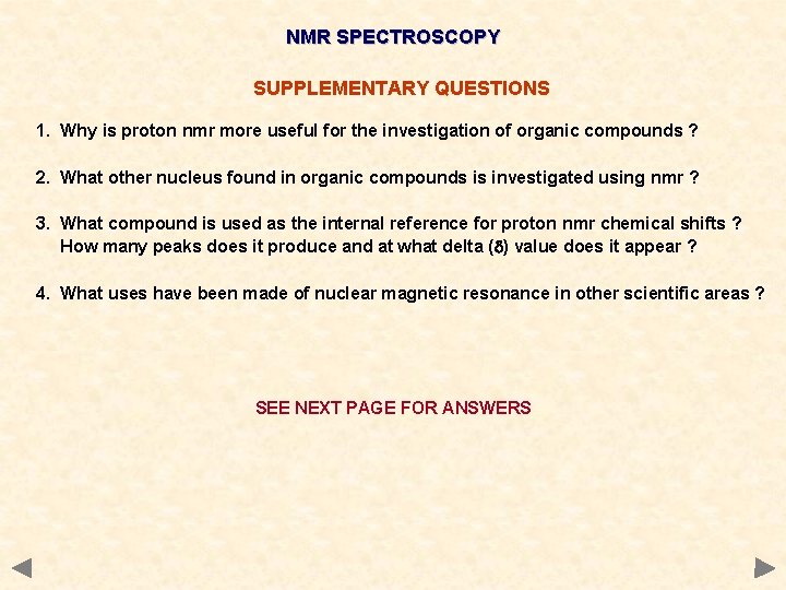 NMR SPECTROSCOPY SUPPLEMENTARY QUESTIONS 1. Why is proton nmr more useful for the investigation