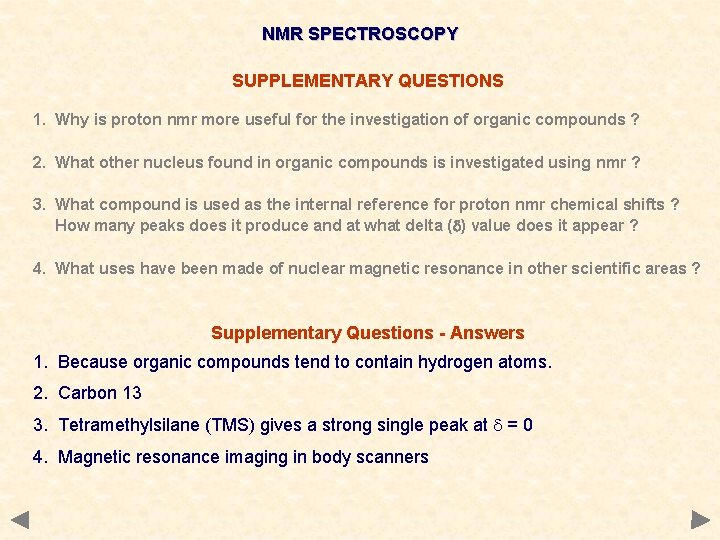 NMR SPECTROSCOPY SUPPLEMENTARY QUESTIONS 1. Why is proton nmr more useful for the investigation