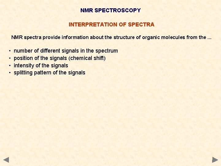 NMR SPECTROSCOPY INTERPRETATION OF SPECTRA NMR spectra provide information about the structure of organic