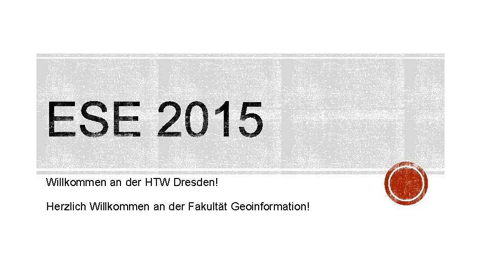 Willkommen an der HTW Dresden! Herzlich Willkommen an der Fakultät Geoinformation! Willkommen an der HTW Dresden! Herzlich Willkommen an der Fakultät Geoinformation!