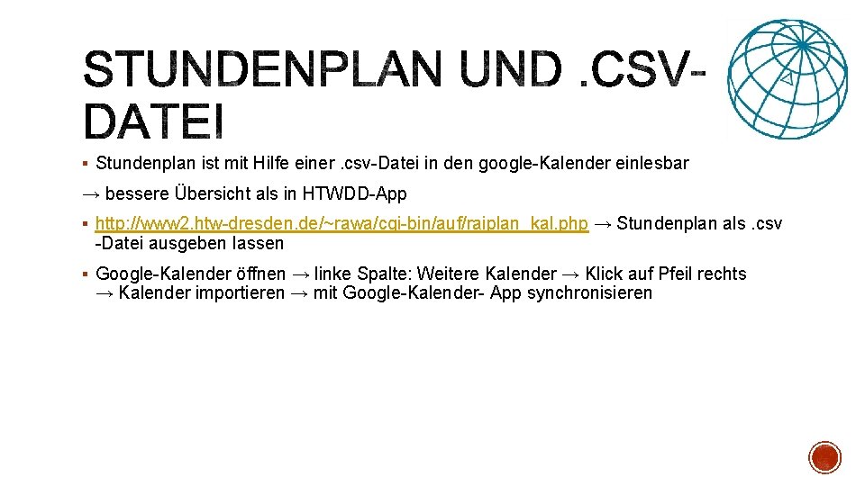 § Stundenplan ist mit Hilfe einer. csv-Datei in den google-Kalender einlesbar → bessere Übersicht