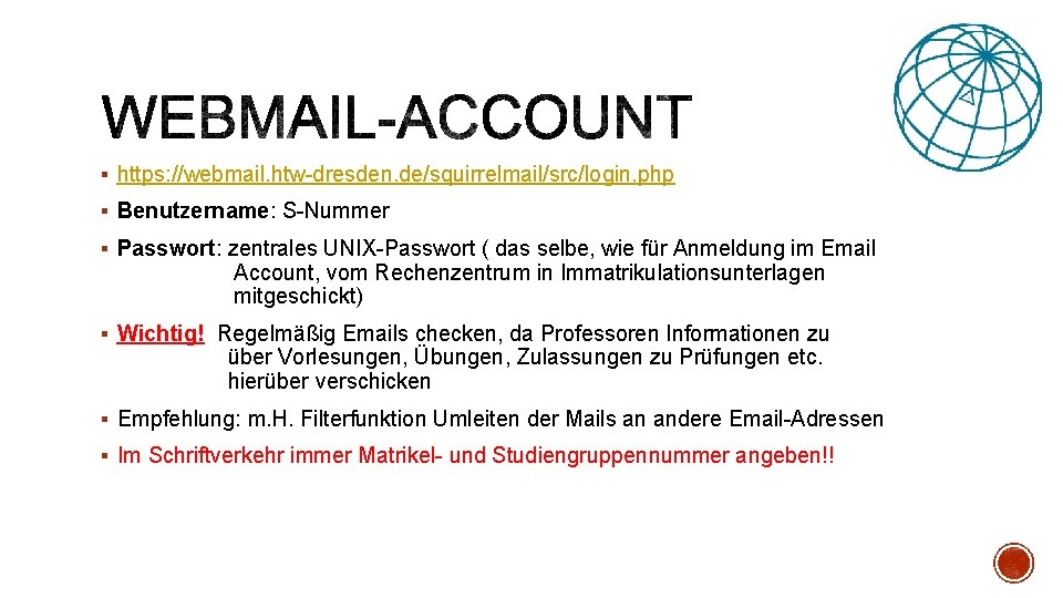 § https: //webmail. htw-dresden. de/squirrelmail/src/login. php § Benutzername: S-Nummer § Passwort: zentrales UNIX-Passwort (