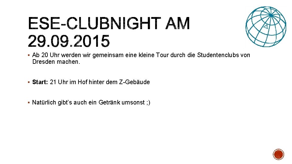 § Ab 20 Uhr werden wir gemeinsam eine kleine Tour durch die Studentenclubs von