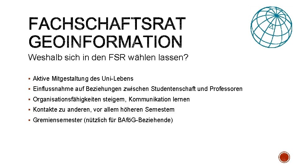 Weshalb sich in den FSR wählen lassen? § Aktive Mitgestaltung des Uni-Lebens § Einflussnahme