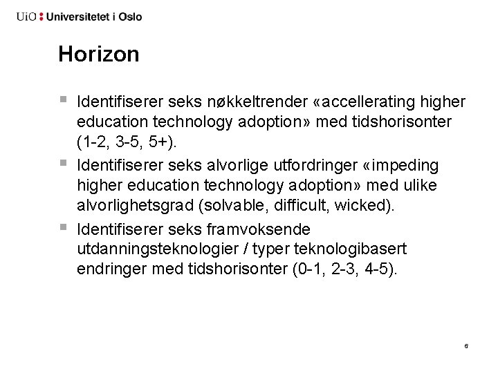 Horizon § § § Identifiserer seks nøkkeltrender «accellerating higher education technology adoption» med tidshorisonter
