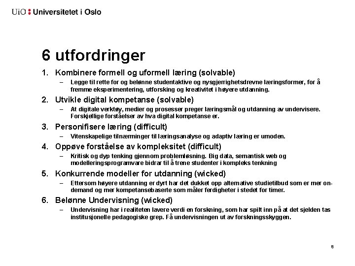 6 utfordringer 1. Kombinere formell og uformell læring (solvable) – Legge til rette for