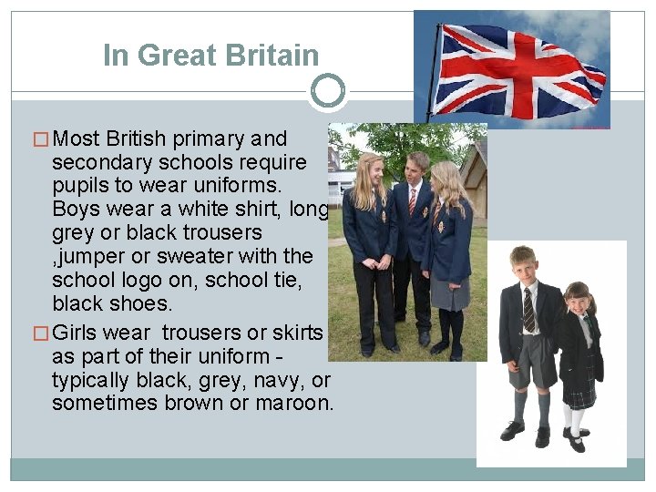 In Great Britain � Most British primary and secondary schools require pupils to wear