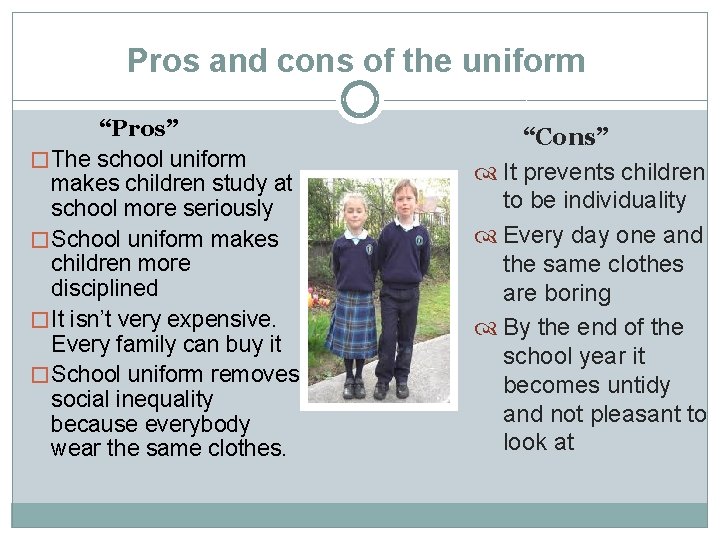 Pros and cons of the uniform “Pros” � The school uniform makes children study