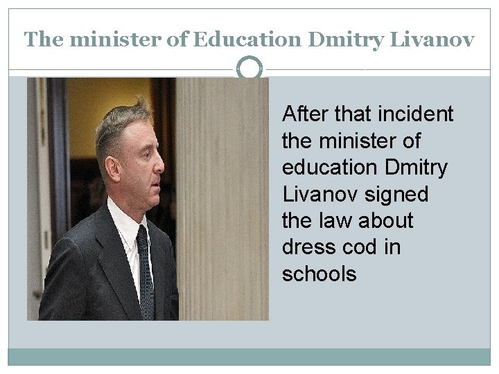 The minister of Education Dmitry Livanov After that incident the minister of education Dmitry